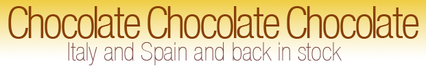 Chocolate Chocolate Chocolate - Italy and Spain and back in stock